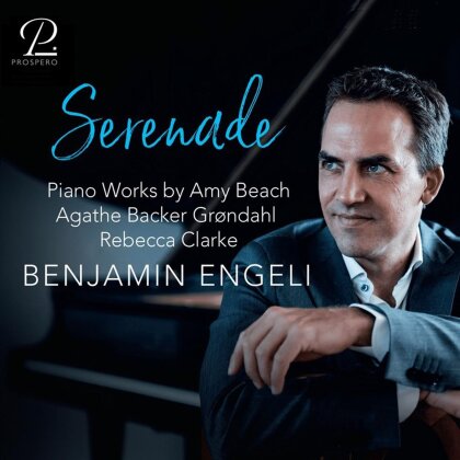 Amy Beach (1867-1944), Agathe Backer-Gröndahl, Rebecca Clarke (1886-1979) & Benjamin Engeli - Serenade