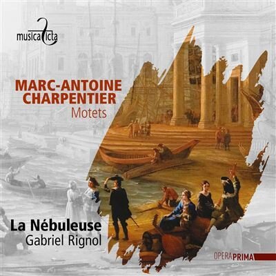 La Nébuleuse, Marc-Antoine Charpentier (1636-1704) & Gabriel Rignol - Motets