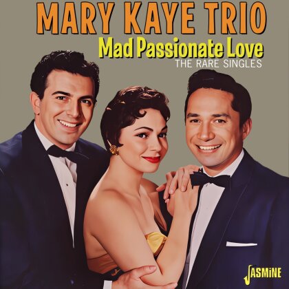 Mary Kaye Trio - Mad Passionate Love: The Rare Singles
