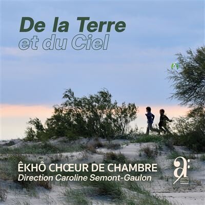 Êkhô Choeur de Chambre & Caroline Semont-Gaulon - De La Terre Et Du Ciel