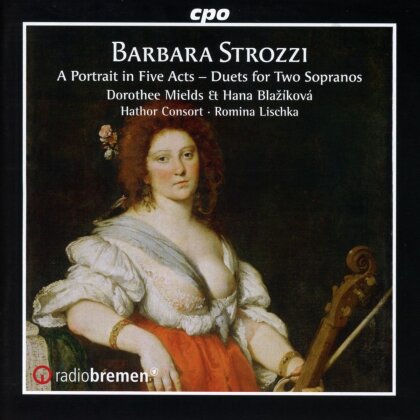Barbara Strozzi (1619-1677), Romina Lischka, Dorothee Mields, Hana Blažíková & Hathor Consort - A Portrait in Five Acts - Duets for Two Sopranos