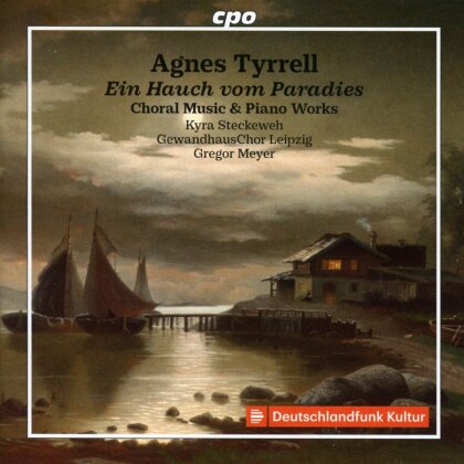 Agnes Tyrrell, Gregor Meyer, Kyra Steckeweh & Gewandhauschor Leipzig - Ein Hauch vom Paradies - Choral Music & Piano Works
