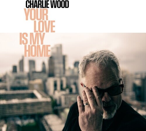 Charlie Wood - Your Love Is My Home
