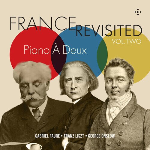 Piano A Deux, Gabriel Fauré (1845-1924), Franz Liszt (1811-1886) & Georges Onslow (1784-1853) - France Revisited Vol. 2