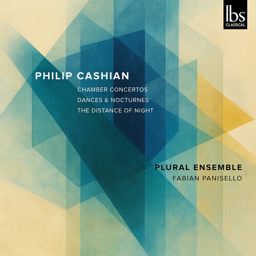 Fabián Panisello, Plural Ensemble & Philip Cashian (*1963) - Chamber Concertos, Dances & Nocturnes, The Distance of Night