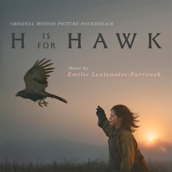 Emilie Levienaise-Farrouch - H Is For Hawk - OST