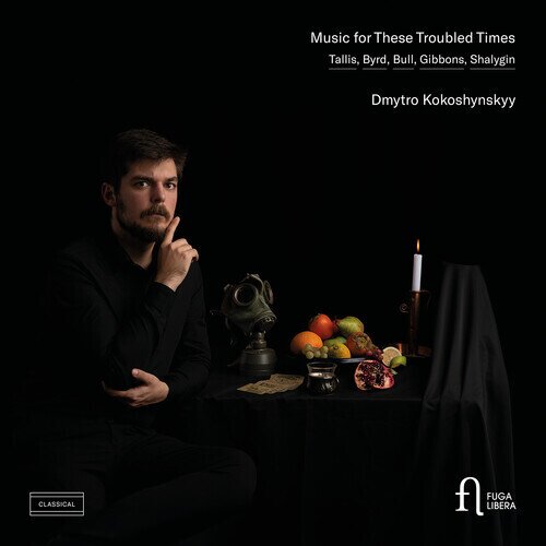 Thomas Tallis (1505-1585), William Byrd (1543-1623), John Bull (1562?63?-1628), Orlando Gibbons (1583-1625), … - Music For These Troubled Times