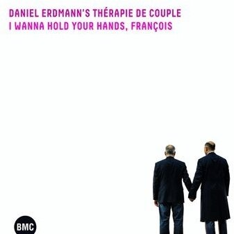 Daniel Erdmann's Therapie De Couple - I Wanna Hold Your Hand, Francois