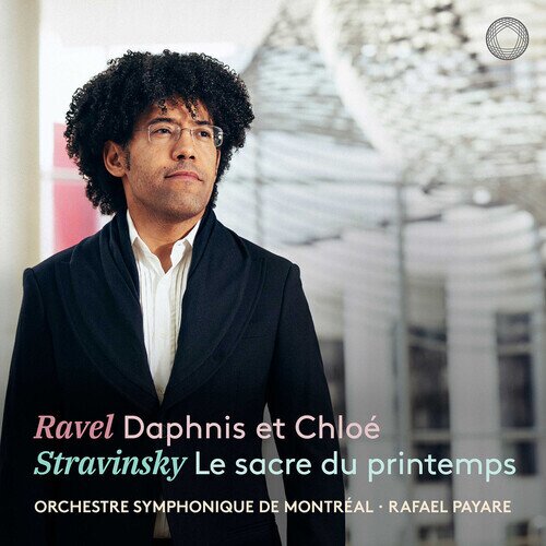 Orchestre Symphonique De Montreal, Maurice Ravel (1875-1937), Igor Strawinsky (1882-1971) & Rafael Payare - Ravel: Daphnis Et Chloe; Stravinsky: Le Sacre Du Printemps 2 CD
