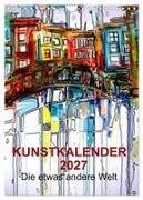 Kunstkalender 2027 "Die etwas andere Welt" (Wandkalender 2027 DIN A4 hoch) - CALVENDO Monatskalender
